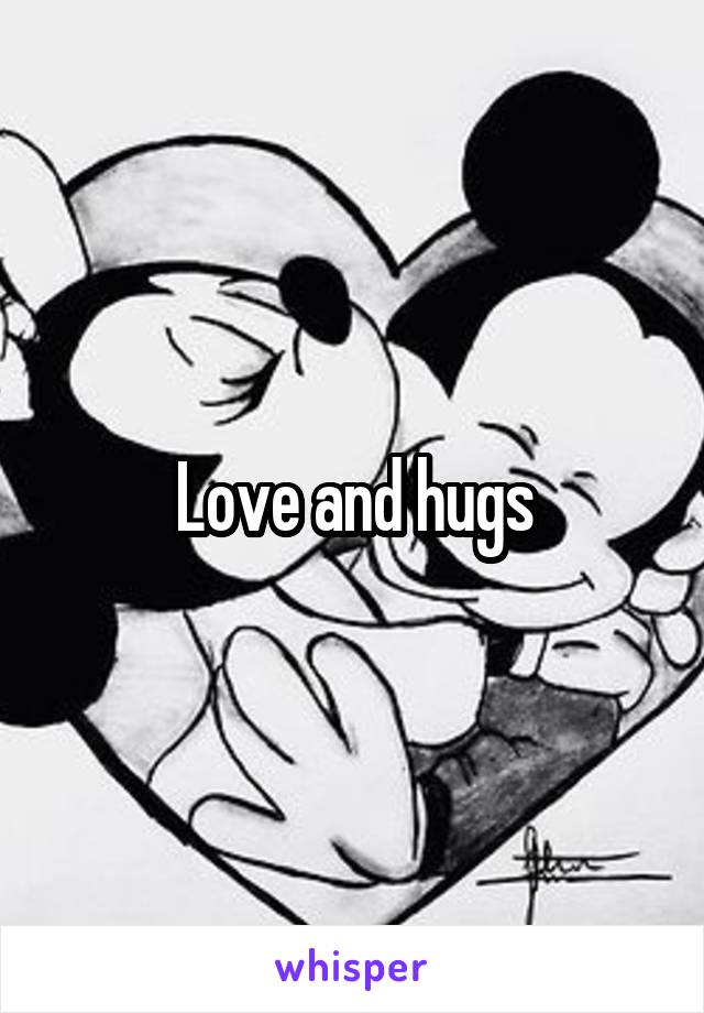 Love and hugs