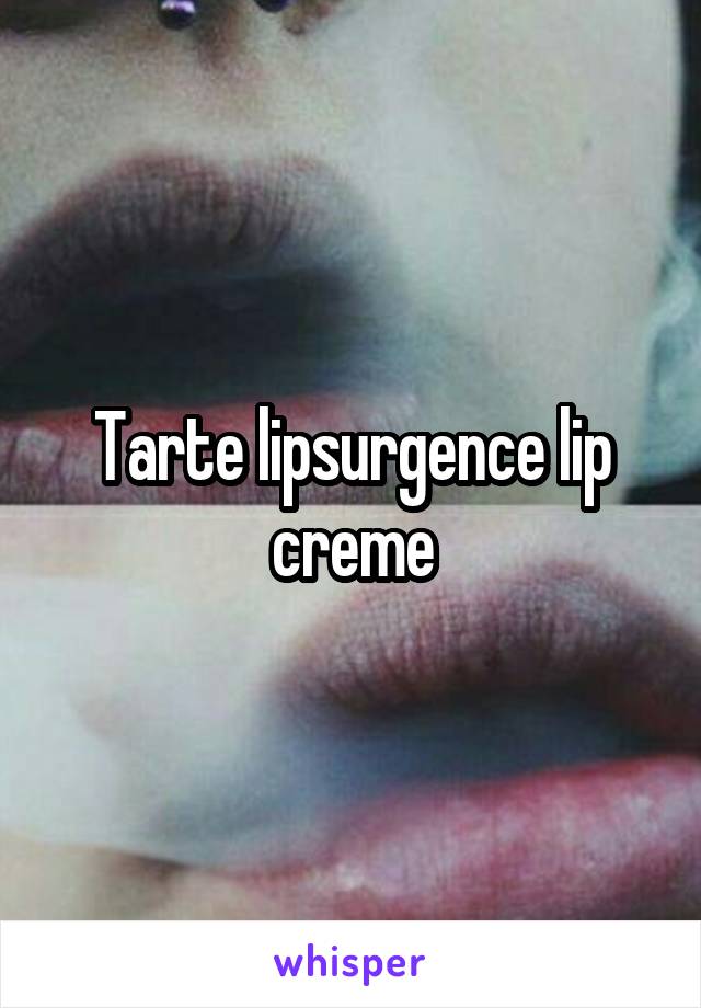 Tarte lipsurgence lip creme