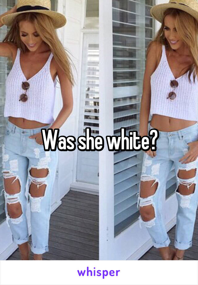 Was she white?