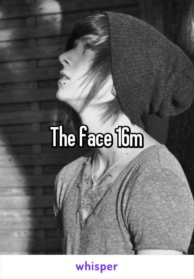 The face 16m 