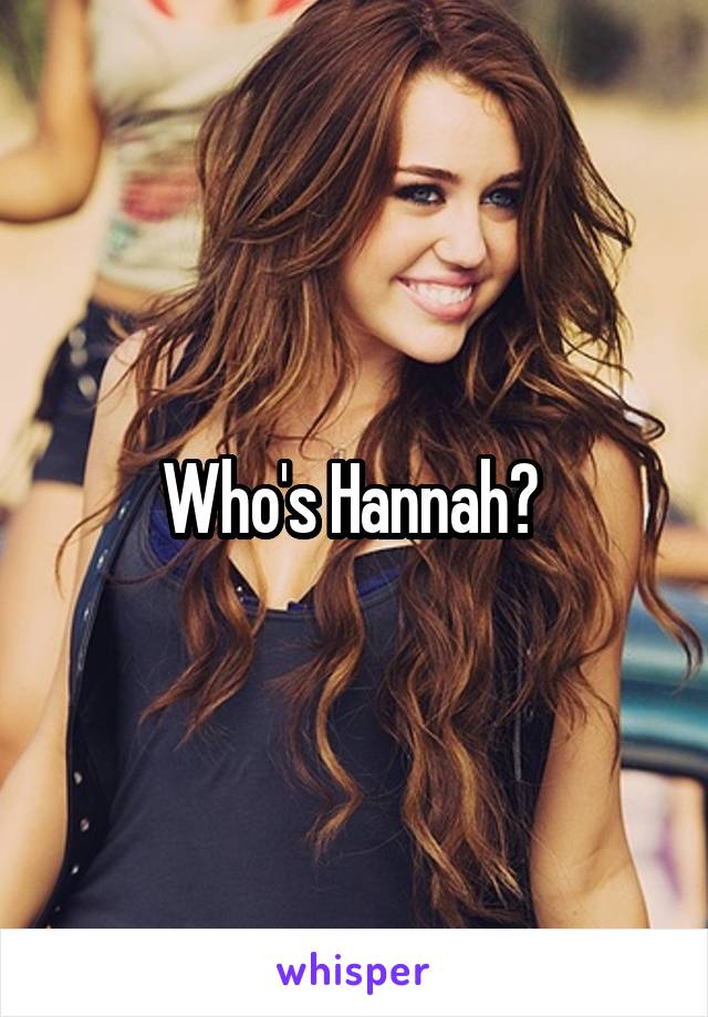 Who's Hannah? 