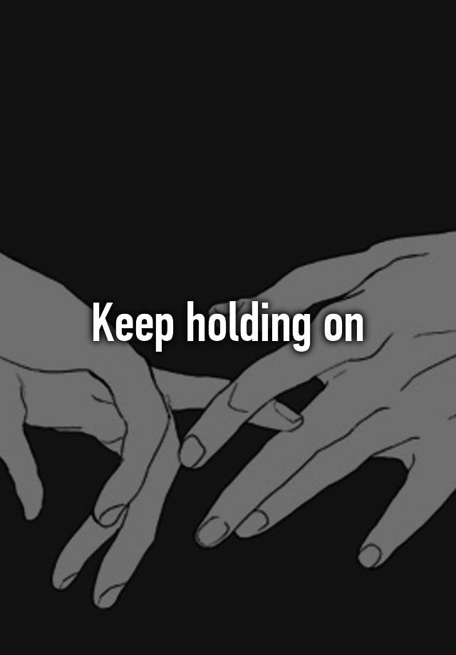 keep-holding-on