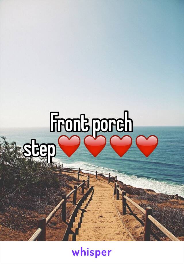 Front porch step❤️❤️❤️❤️