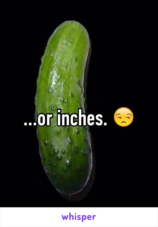 ...or inches. 😒