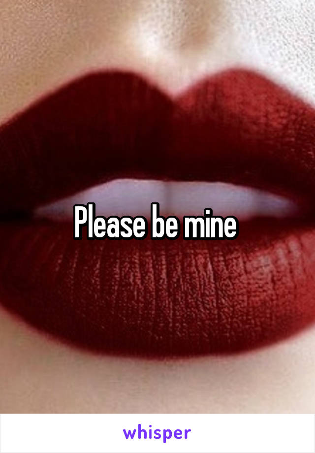 Please be mine 