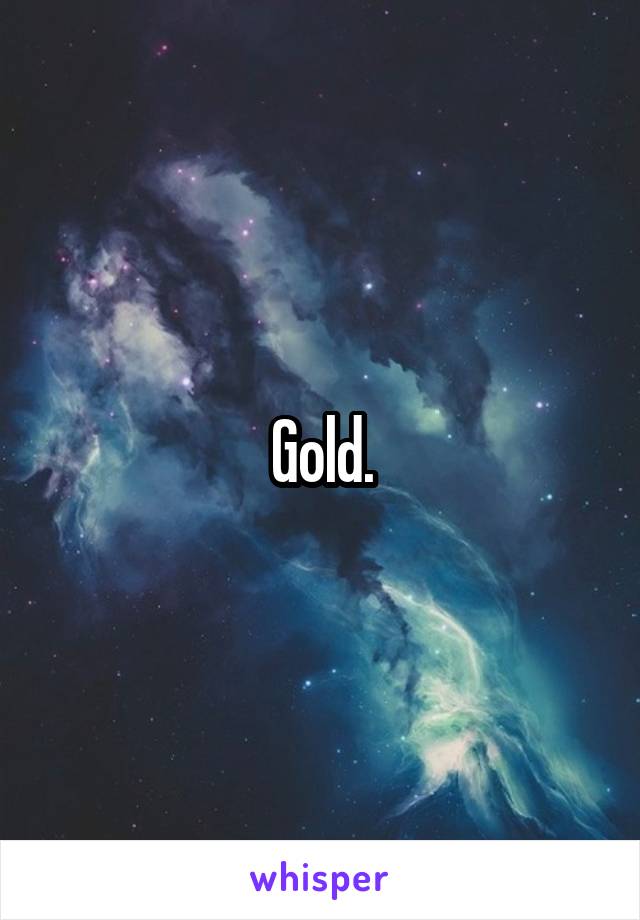 Gold.