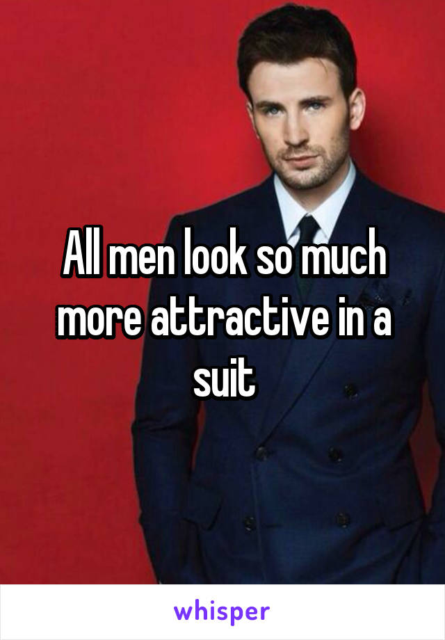 All men look so much more attractive in a suit