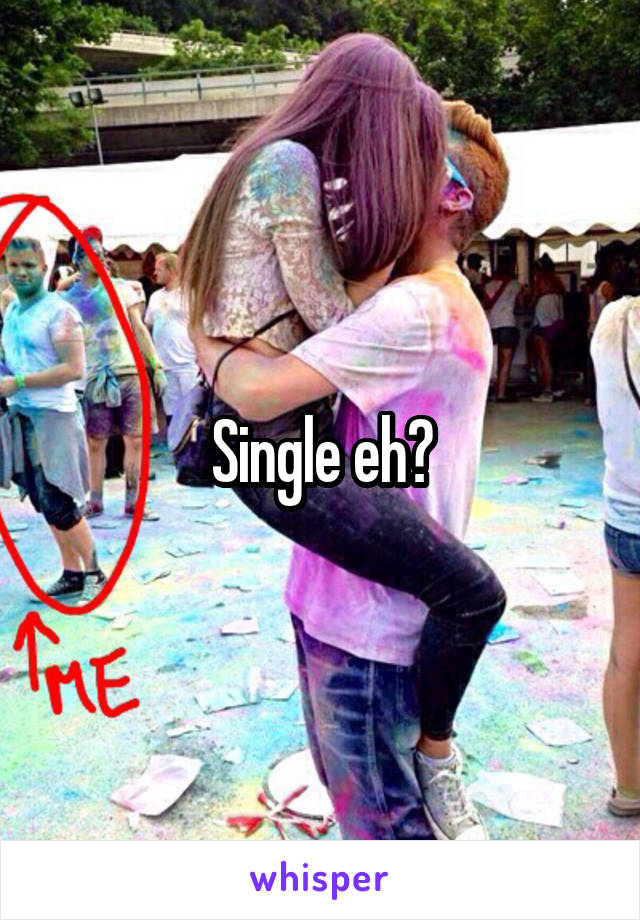 Single eh?