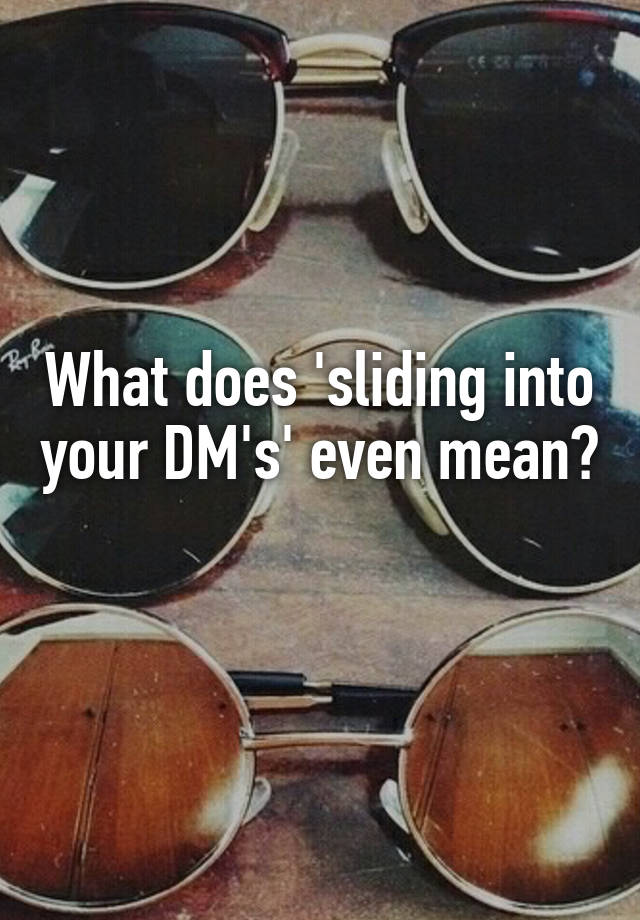 what-does-sliding-into-your-dm-s-even-mean