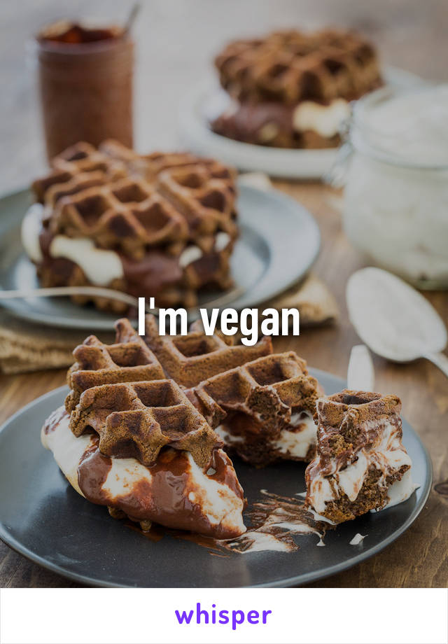 I'm vegan 