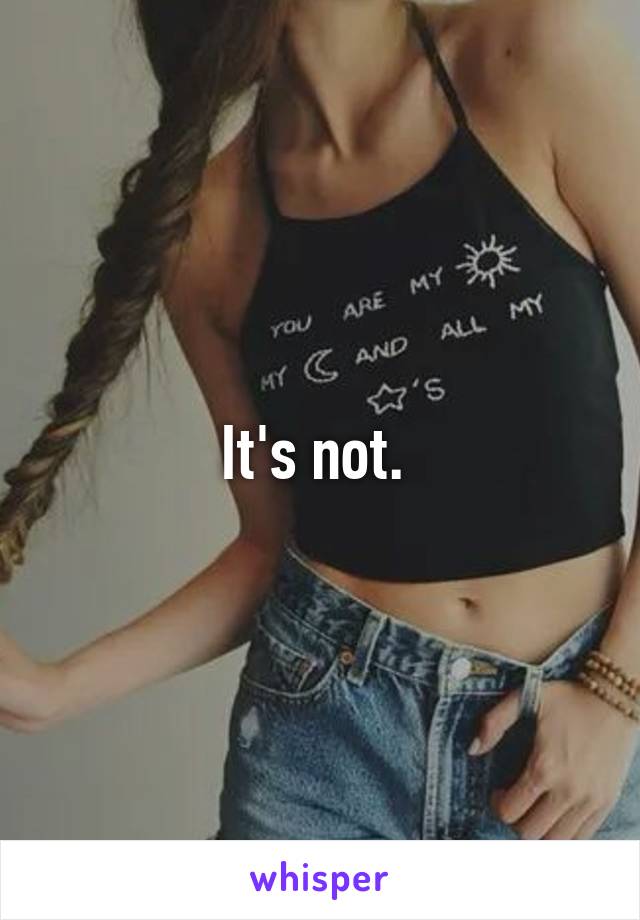 It's not. 