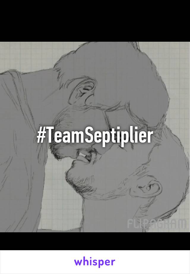 #TeamSeptiplier