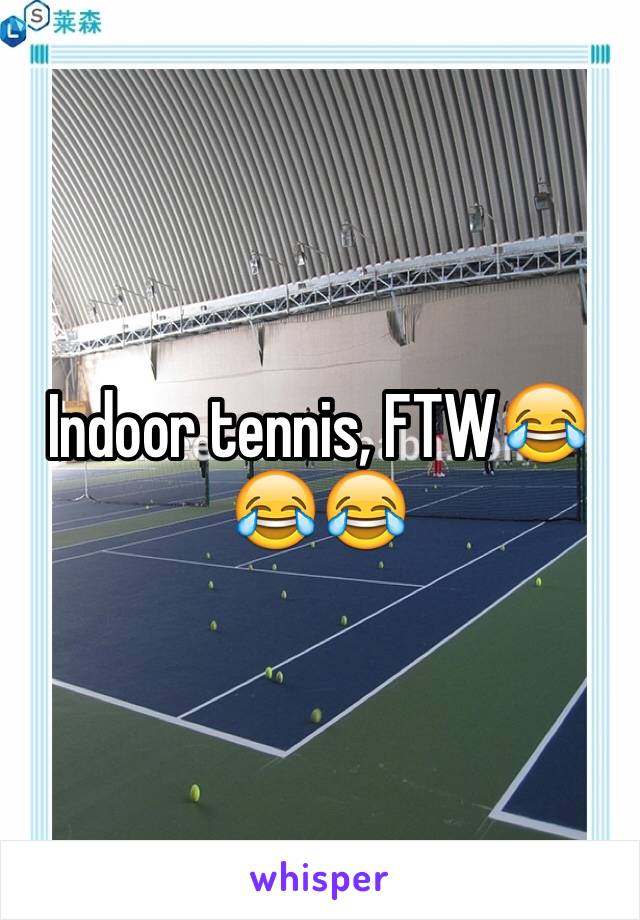 Indoor tennis, FTW😂😂😂