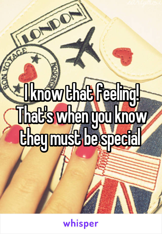 I know that feeling! That's when you know they must be special 