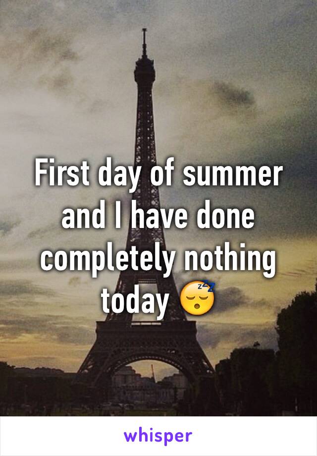 First day of summer and I have done completely nothing today 😴 