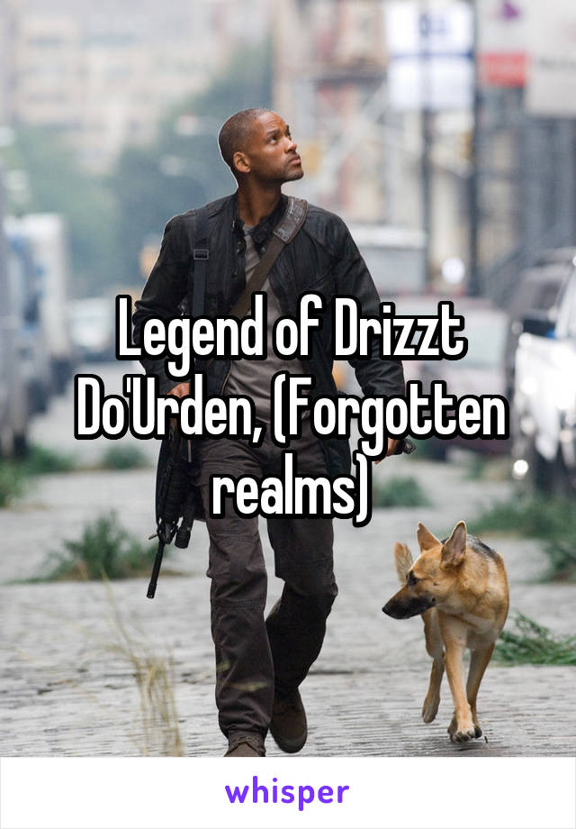 Legend of Drizzt Do'Urden, (Forgotten realms)
