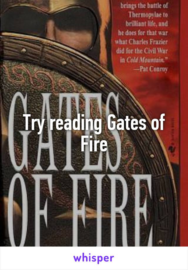 Try reading Gates of Fire