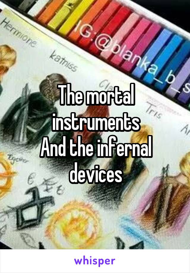 The mortal instruments
And the infernal devices