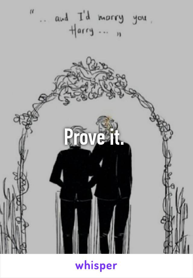 Prove it. 