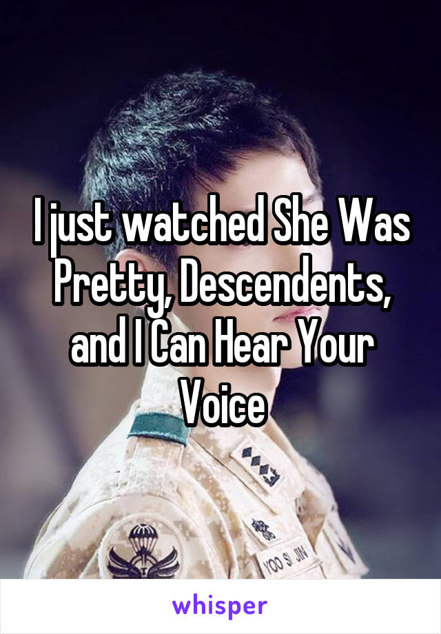 I just watched She Was Pretty, Descendents, and I Can Hear Your Voice
