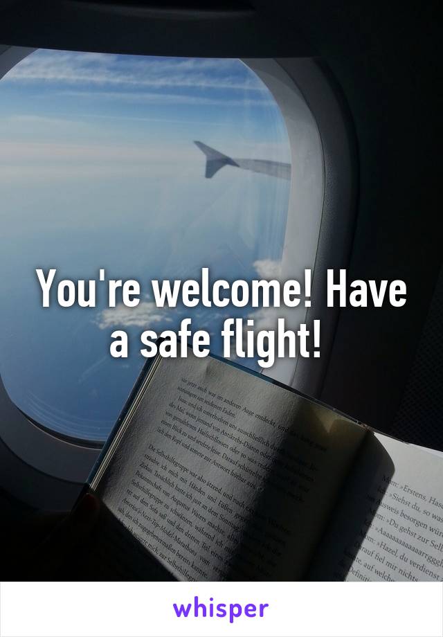 You're welcome! Have a safe flight! 