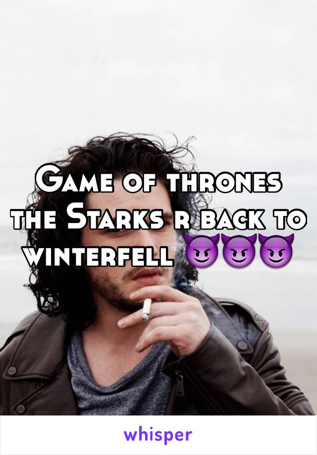 Game of thrones the Starks r back to winterfell 😈😈😈