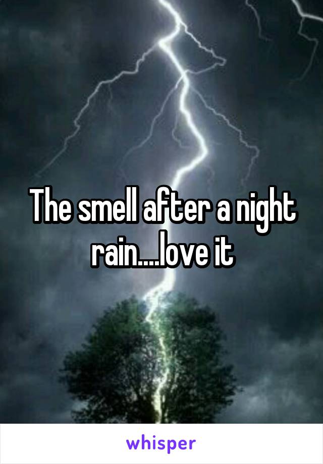 The smell after a night rain....love it