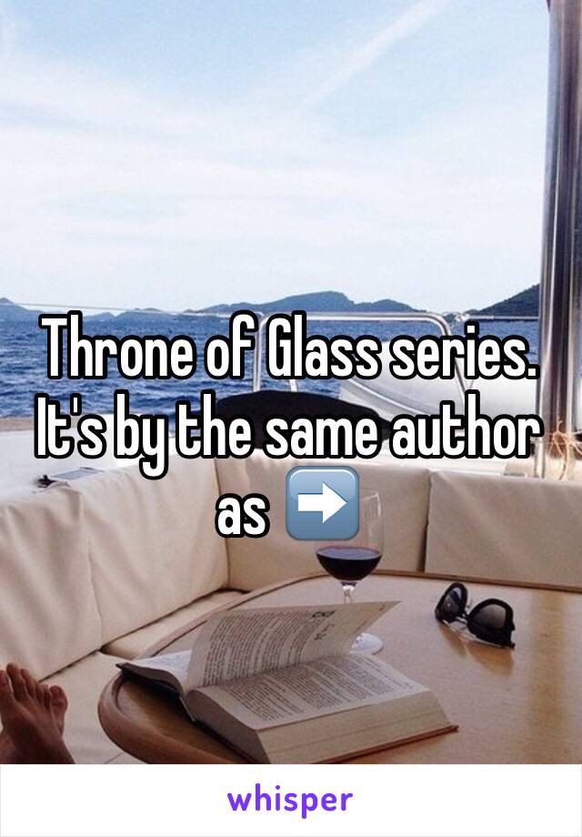 Throne of Glass series. It's by the same author as ➡️