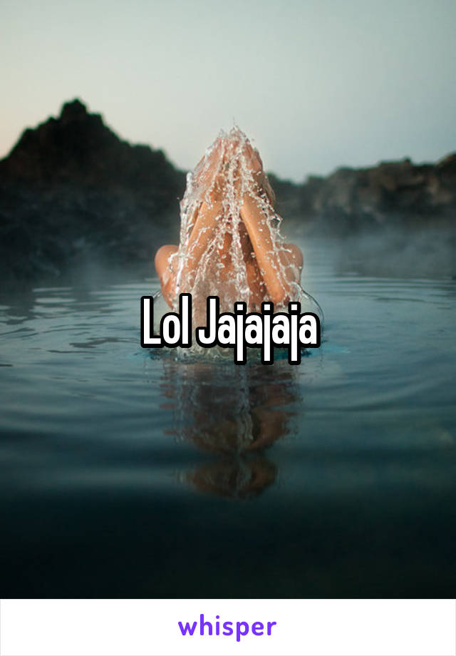 Lol Jajajaja