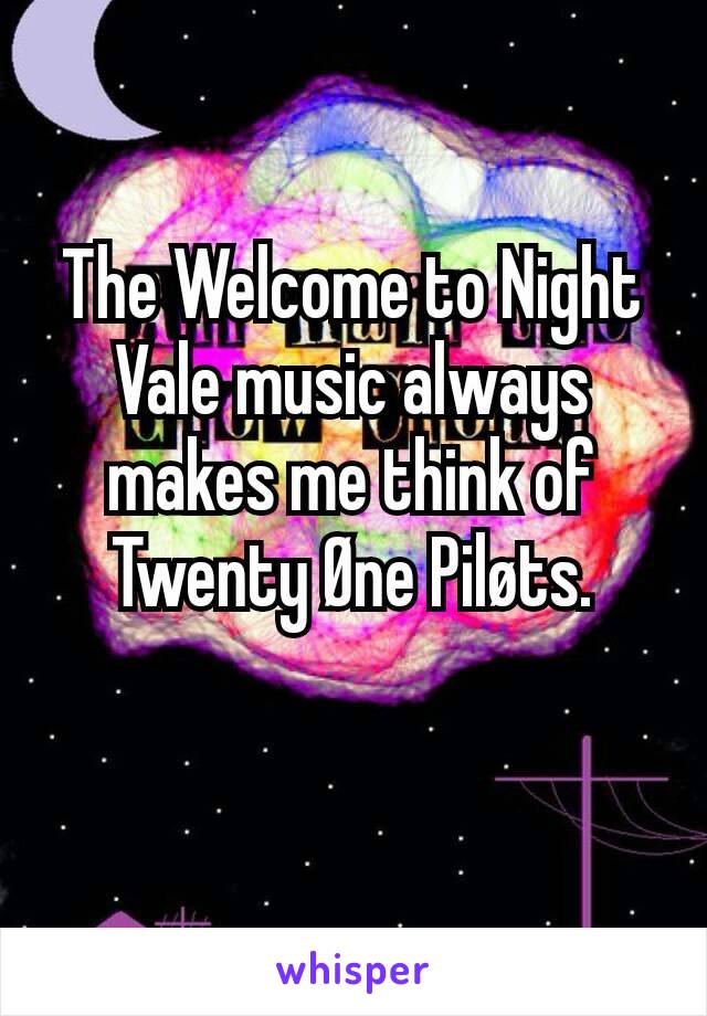 The Welcome to Night Vale music always makes me think of Twenty Øne Piløts.