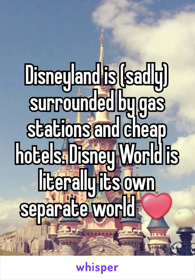 Disneyland is (sadly) surrounded by gas stations and cheap hotels. Disney World is literally its own separate world ❤