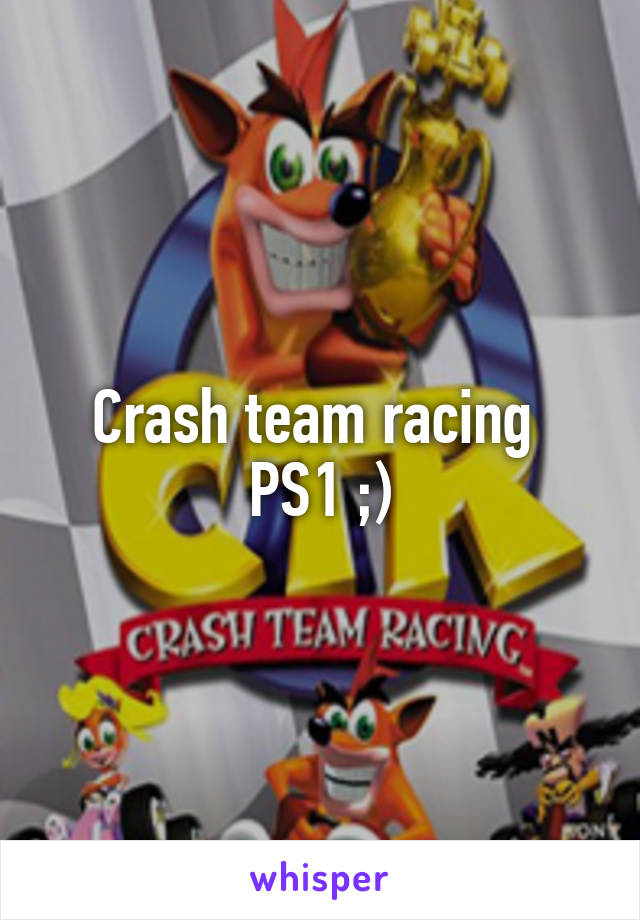 Crash team racing 
PS1 ;)