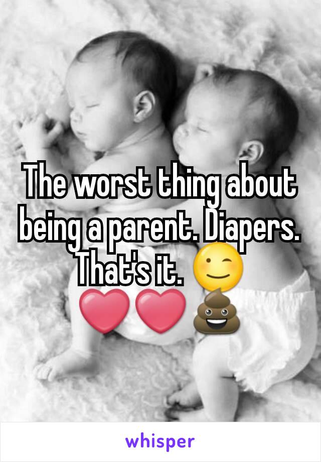 The worst thing about being a parent. Diapers. That's it. 😉❤❤💩