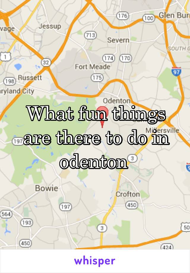 What fun things are there to do in odenton 