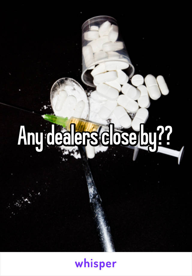 Any dealers close by?? 