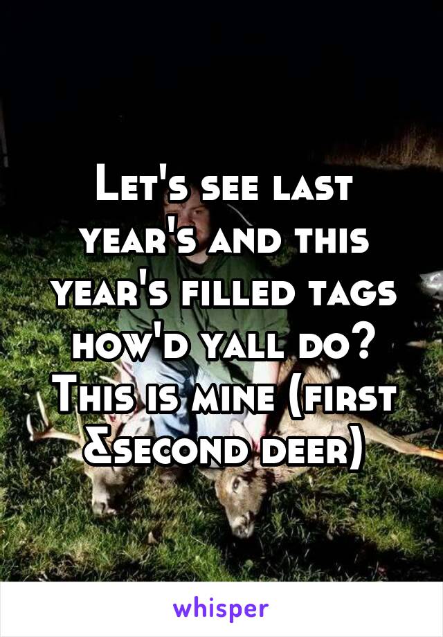 Let's see last year's and this year's filled tags how'd yall do? This is mine (first &second deer)