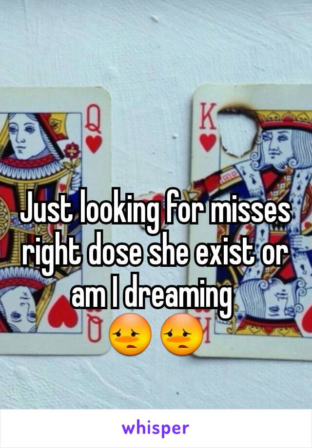 Just looking for misses right dose she exist or am I dreaming 
😳😳
