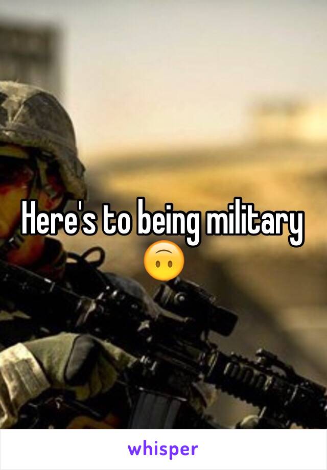 Here's to being military 🙃