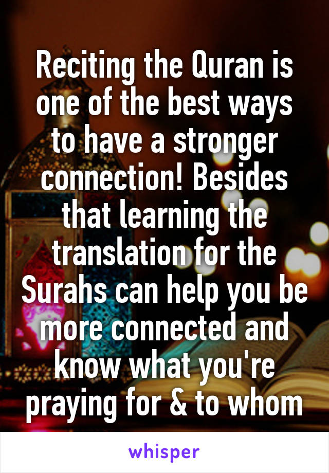 Reciting the Quran is one of the best ways to have a stronger connection! Besides that learning the translation for the Surahs can help you be more connected and know what you're praying for & to whom