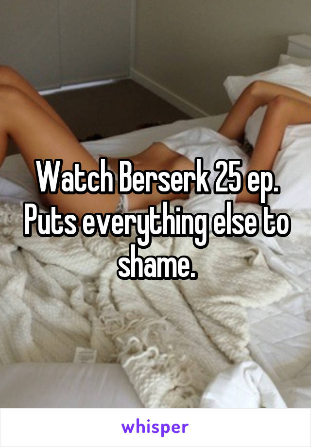 Watch Berserk 25 ep. Puts everything else to shame.