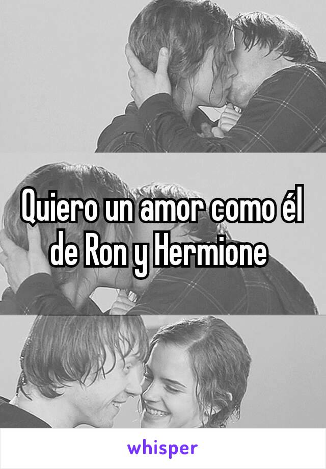 Quiero un amor como él de Ron y Hermione 