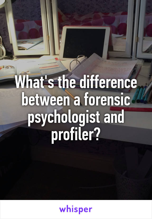 What's the difference between a forensic psychologist and profiler?