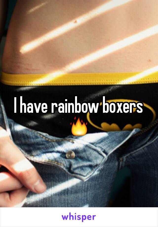 I have rainbow boxers 🔥