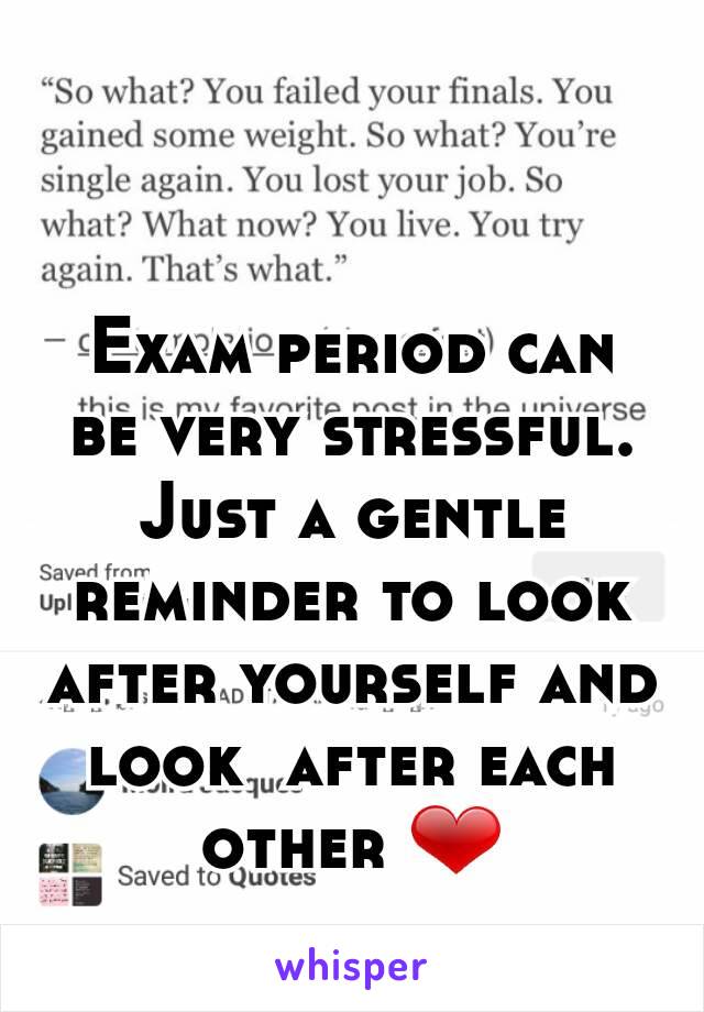 Exam period can be very stressful. Just a gentle reminder to look after yourself and look  after each other ❤