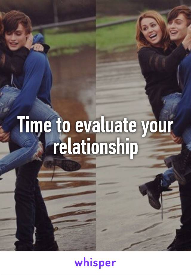 Time to evaluate your relationship
