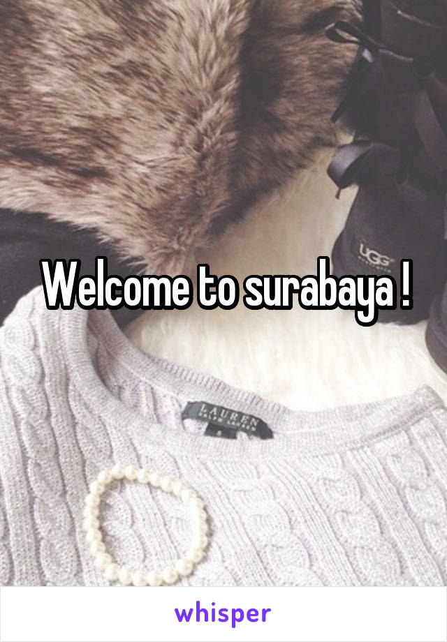 Welcome to surabaya !
