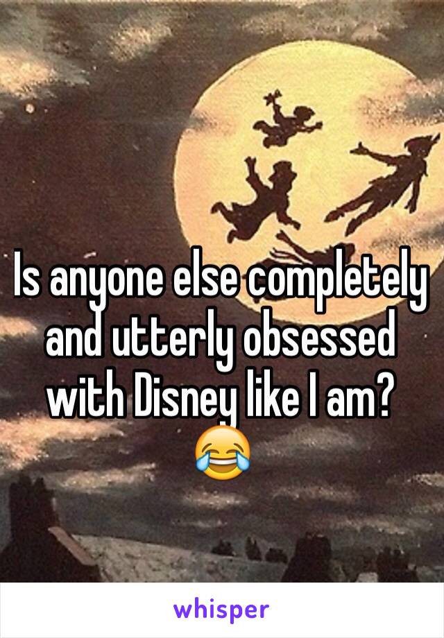 Is anyone else completely and utterly obsessed with Disney like I am? 😂