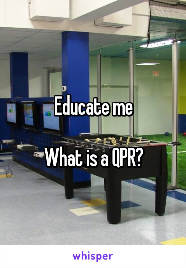 Educate me

What is a QPR?