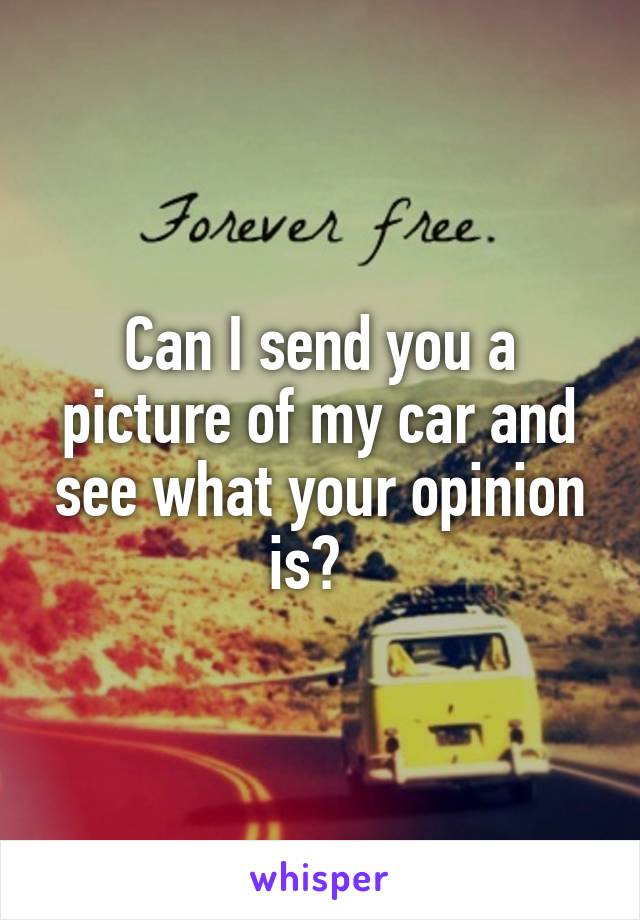 Can I send you a picture of my car and see what your opinion is?  