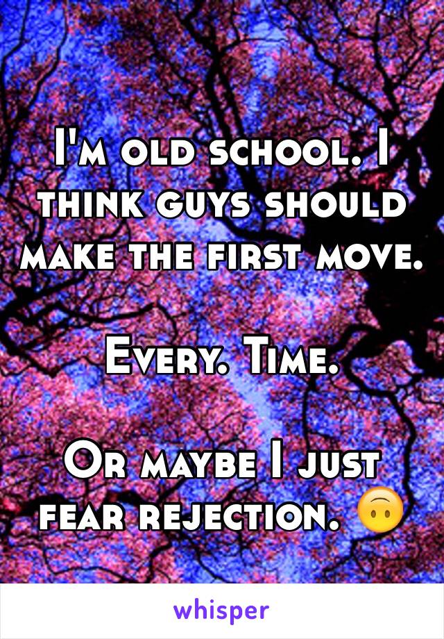 I'm old school. I think guys should make the first move.

Every. Time. 

Or maybe I just fear rejection. 🙃